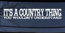 It's A Country Thing You Wouldn't Understand Car or Truck Window Decal Sticker