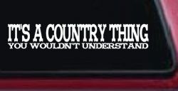 It's A Country Thing You Wouldn't Understand Car or Truck Window Decal Sticker