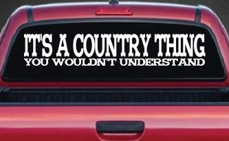 It's A Country Thing You Wouldn't Understand Car or Truck Window Decal Sticker