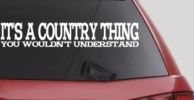 It's A Country Thing You Wouldn't Understand Car or Truck Window Vinyl Decal Sticker