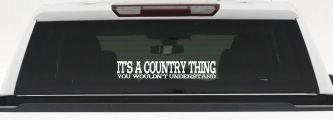 It's A Country Thing You Wouldn't Understand Car or Truck Window Vinyl Decal Sticker (White)