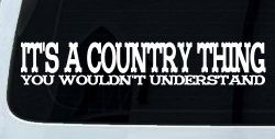 It's A Country Thing You Wouldn't Understand Car or Truck Window Decal Sticker