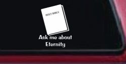 Ask Me About Eternity Christian Car or Truck Window Decal Sticker