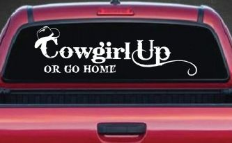 Cowgirl Up Or Go Home  Rodeo Farm Ranch Car or Truck Window Decal Sticker