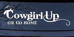 Cowgirl Up Or Go Home  Rodeo Farm Ranch Car or Truck Window Decal Sticker