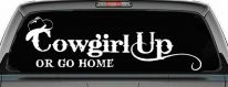 Cowgirl Up Or Go Home  Rodeo Farm Ranch Car or Truck Window Decal Sticker
