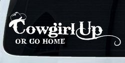 Cowgirl Up Or Go Home  Rodeo Farm Ranch Car or Truck Window Decal Sticker