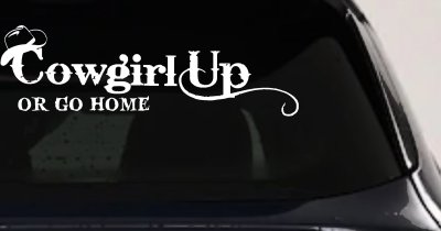 Cowgirl Up Or Go Home  Rodeo Farm Ranch Car or Truck Window Vinyl Decal Sticker