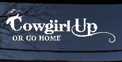 Cowgirl Up Or Go Home  Rodeo Farm Ranch Car or Truck Window Decal Sticker