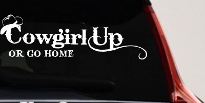 Cowgirl Up Or Go Home  Rodeo Farm Ranch Car or Truck Window Vinyl Decal Sticker