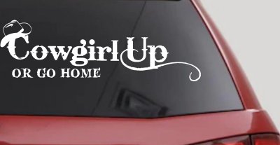 Cowgirl Up Or Go Home  Rodeo Farm Ranch Car or Truck Window Vinyl Decal Sticker