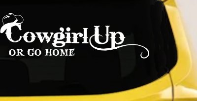 Cowgirl Up Or Go Home  Rodeo Farm Ranch Car or Truck Window Vinyl Decal Sticker (White)