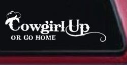Cowgirl Up Or Go Home  Rodeo Farm Ranch Car or Truck Window Decal Sticker