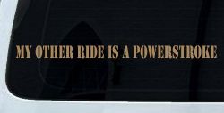 My Other Ride Is A Powerstroke Car or Truck Window Decal Sticker (Light Brown)