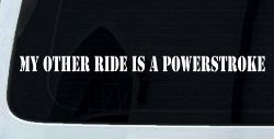 My Other Ride Is A Powerstroke Car or Truck Window Decal Sticker