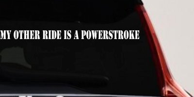 My Other Ride Is A Powerstroke Car or Truck Window Vinyl Decal Sticker