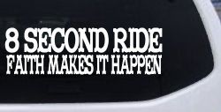 8 Second Ride Faith Makes It Happen Western Rodeo Car or Truck Window Decal Sticker
