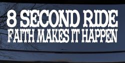 8 Second Ride Faith Makes It Happen Western Rodeo Car or Truck Window Decal Sticker