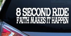 8 Second Ride Faith Makes It Happen Western Rodeo Car or Truck Window Decal Sticker