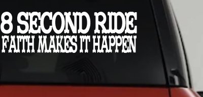 8 Second Ride Faith Makes It Happen Western Rodeo Car or Truck Window Vinyl Decal Sticker