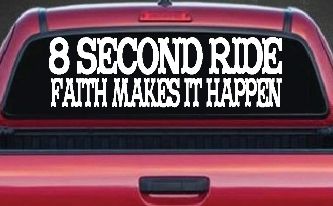 8 Second Ride Faith Makes It Happen Western Rodeo Car or Truck Window Decal Sticker