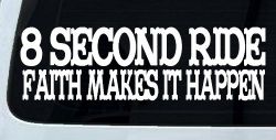 8 Second Ride Faith Makes It Happen Western Rodeo Car or Truck Window Decal Sticker
