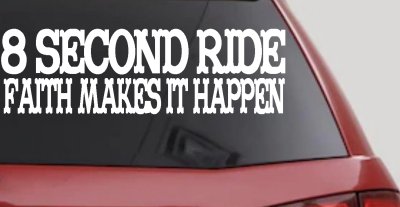 8 Second Ride Faith Makes It Happen Western Rodeo Car or Truck Window Vinyl Decal Sticker