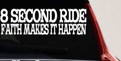8 Second Ride Faith Makes It Happen Western Rodeo Car or Truck Window Vinyl Decal Sticker