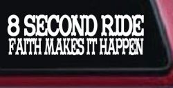 8 Second Ride Faith Makes It Happen Western Rodeo Car or Truck Window Decal Sticker