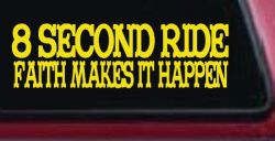 8 Second Ride Faith Makes It Happen Western Rodeo Car or Truck Window Vinyl Decal Sticker (Yellow)
