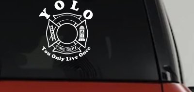 YOLO You Only Live Once Fire Fighter Car or Truck Window Vinyl Decal Sticker