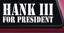 Hank III For President Country Car or Truck Window Decal Sticker