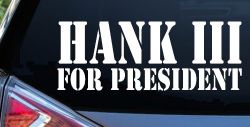 Hank III For President Country Car or Truck Window Decal Sticker