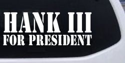 Hank III For President Country Car or Truck Window Decal Sticker