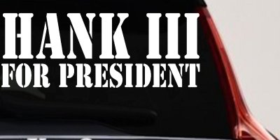 Hank III For President Country Car or Truck Window Vinyl Decal Sticker