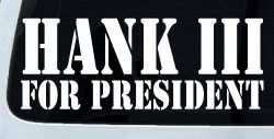 Hank III For President Country Car or Truck Window Decal Sticker