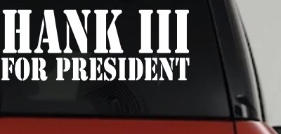Hank III For President Country Car or Truck Window Vinyl Decal Sticker