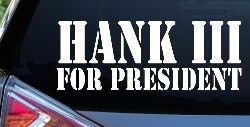 Hank III For President Country Car or Truck Window Decal Sticker