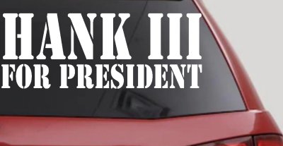 Hank III For President Country Car or Truck Window Vinyl Decal Sticker