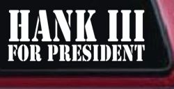 Hank III For President Country Car or Truck Window Decal Sticker
