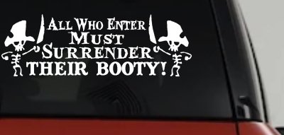 All Who Enter Surrender Their Booty Pirate Funny Car or Truck Window Vinyl Decal Sticker