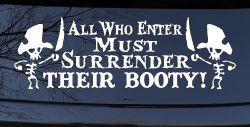 All Who Enter Surrender Their Booty Pirate Funny Car or Truck Window Decal Sticker
