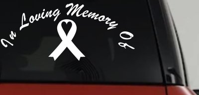In Loving Memory Of Cancer Ribon Car or Truck Window Vinyl Decal Sticker