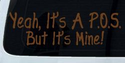 Yeah Its A POS But It's Mine Funny Car or Truck Window Decal Sticker (Copper)