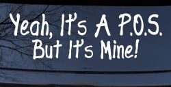 Yeah Its A POS But It's Mine Funny Car or Truck Window Decal Sticker