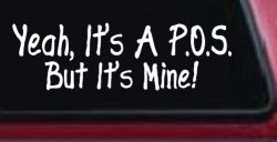 Yeah Its A POS But It's Mine Funny Car or Truck Window Decal Sticker