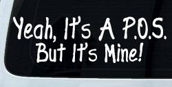 Yeah Its A POS But It's Mine Funny Car or Truck Window Decal Sticker