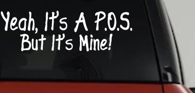 Yeah Its A POS But It's Mine Funny Car or Truck Window Vinyl Decal Sticker
