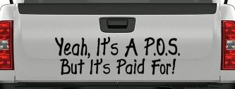 Yeah Its A POS But Its Paid For Funny Car or Truck Window Decal Sticker (Black)