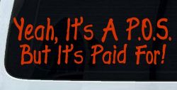 Yeah Its A POS But Its Paid For Funny Car or Truck Window Decal Sticker (Orange Red)